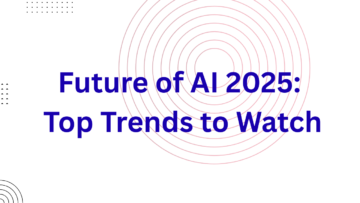 Future of AI 2025: Top Trends to Watch
